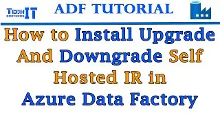 How to Install Upgrade and Downgrade Self Hosted Integration Runtime in Azure Data Factory 2021