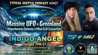 ⭐Massive UFO in Greenland, Hyperborean Gateway & Moai Grid Connection ⭐ Indigo Angel - TSP # 2427
