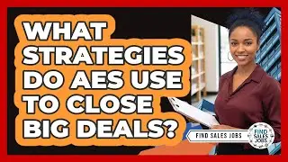 What Strategies Do AEs Use To Close Big Deals? - Find Sales Jobs