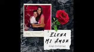 ARIEL  GIMENEZ 💥DEDICATORIA❤ ELENA MI AMOR❤ CON LA VOZ DE URIEL DR