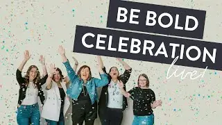 Be Bold Celebration - LIVE!