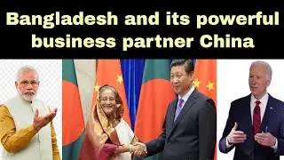 Bangladesh and its powerful business partner China.