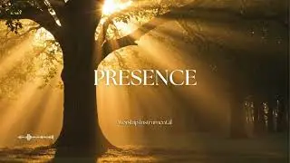 PRESENCE &ndash; Worship Soaking Music | Devotional Instrumental Prayer
