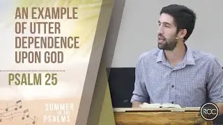 An Example of Utter Dependence Upon God l - Psalm 25