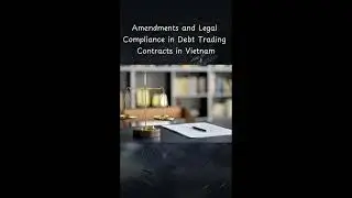 Debt Trading Contracts in Vietnam: Legal Framework and Best Practices?