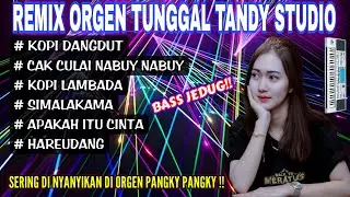 REMIX ORGEN TUNGGAL TANDY STUDIO❗Lagu viral versi remix remix pangky❗Kopi dangdut, Kopy lambada