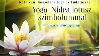 Yoga nidra lótusz szimbólummal - mély meditáció Kata van Doesselaarral