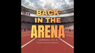 Back in the Arena (Heb 12:1-3)