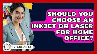 Should You Choose An Inkjet Or Laser For Home Office? - Office Supply Insider