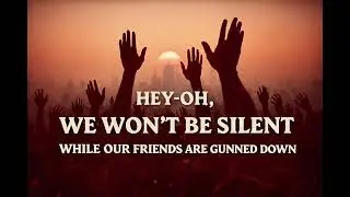 Hey-oh, we won&rsquo;t be silent while our friends are gunned down.