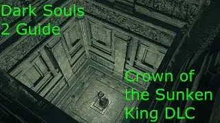 Dark Souls 2 Guide - Crown of the Sunken King DLC