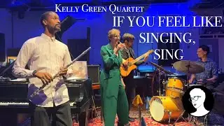 Kelly Green Quartet LIVE - &ldquo;If You Feel Like Singing, Sing&rdquo; from Summer Stock