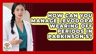 How Can You Manage Levodopa Wearing Off Periods In Parkinson's? - Everyday Parkinsons Help