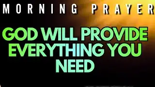 Divine PROVISION For Your New Life Cycle and Blessings. MORNING PRAYER