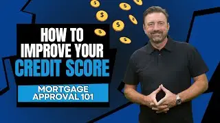 Mortgage Approval 101: How to Improve Your Credit Score