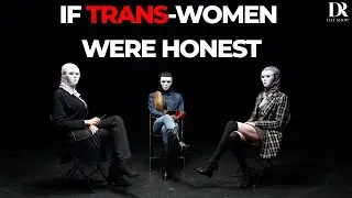 If Trans-Women were 100% Honest