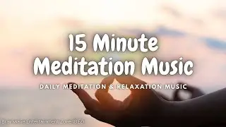 15 Minutes Meditation Music | Calming Piano Music for Stress Relief and Relaxation