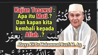 Apa itu Mati Dan Kapan Kita Kembali Kepada Allah. Abuya kh Dr. Muhammad RusfiM. Ag