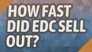 How fast did EDC sell out?