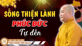Người Sống Thiện Lành Phúc Đức Tự Đến.. Hạnh Phúc Thay Đức Phật Đản Sanh | THÍCH PHƯỚC TIẾN OFFICIAL