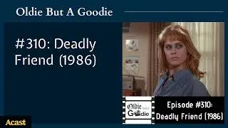#310: Deadly Friend (1986) | Oldie But A Goodie