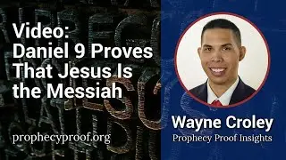 Bible Prophecy Proves Jesus Is the Messiah! - A Close Look at Daniel 9