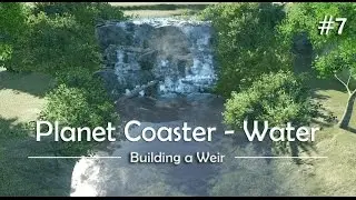 Planet Coaster - Building a Weir Part 7 (waterfall)
