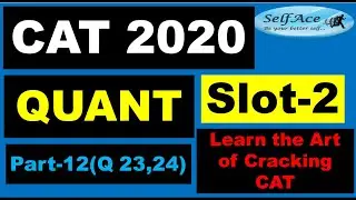 CAT 2020 Slot2 Quant Part12 (Q23 & Q24): |SelfAce| CAT| IIMs| Easy Methods to Crack CAT with 99+%ile