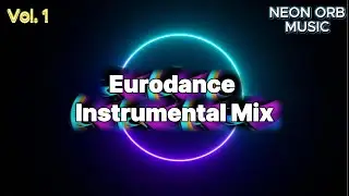 Neon Orb &ndash; Eurodance Instrumental Mix Vol. 1  | Night Drive & Workout