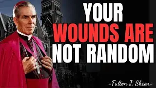 THE WOUNDS YOU FACE ARE NOT RANDOM &mdash; FULTON SHEEN REVEALS THE TRUTH | Fulton Sheen Sermons