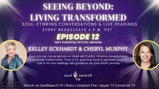 Seeing Beyond Living Transformed with Mediums Kelley & Cheryl Ep. 12 | Soul Search
