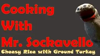 Cooking With Mr. Sockavello - Ep. 6 - Cheesy Rice With Ground Turkey