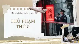 [TRUYỆN AUDIO] | THỦ PHẠM THỨ NĂM (FULL)