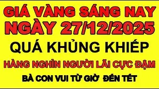 Gi&aacute; v&agrave;ng s&aacute;ng h&ocirc;m nay 27/12/2025 Cập Nhật Gi&aacute; V&agrave;ng Mới Nhất