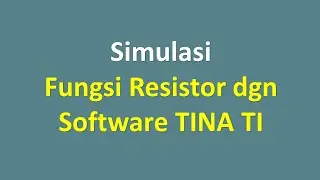 Simulasi Fungsi Resistor dgn Software TINA TI