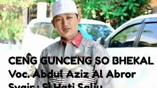AL ABROR 2019 : CENG GUNCENG SO BHEKAL - USTADZ AZIZ AL ABROR