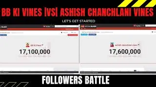 BB KI VINES |vs| ASHISH CHANCHLANI VINES | FOLLOWERS BATTLE