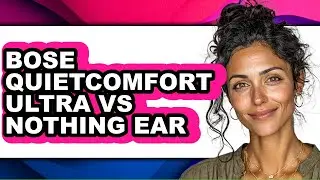 Bose Quietcomfort Ultra Vs Nothing Ear - Full Comparison