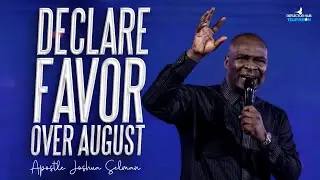 Declare Favour Prayers Over August: Let God Manifest This New Month | Apostle Joshua Selman