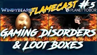 FLAMECAST #5 - Gaming Disorders & Loot Boxes