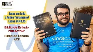 Bíblia de Estudo ACF x Bíblia de Estudo MacArthur | Quem comenta melhor Lucas 24?