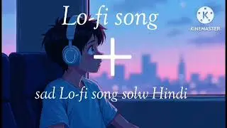 Sad Lo-fi song solw Hindi songs new 🎧