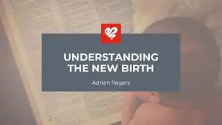 Adrian Rogers: Understanding the New Birth (2259)