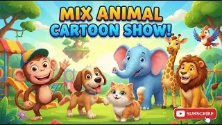 Mix Animal Cartoon Show 🐵🦁🐶 | Fun & Funny Animals for Kids | Full Episode
