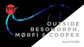 「Nightcore」Besomorph, M&Oslash;RFI & Coopex - Outside