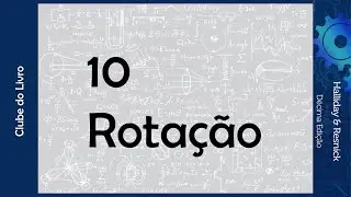 10 - Rotação | Clube do Livro (Mecânica, Halliday & Resnick 10ª Edição)