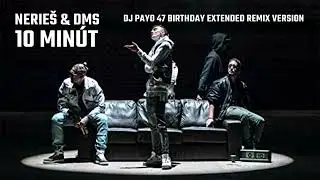NERIES, DMS -10 MINUT (DJ PAYO 47 BIRTHDAY EXTENDED REMIX VERSION)
