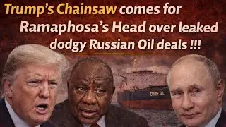 Trump&rsquo;s Chainsaw comes for Ramaphosa&rsquo;s Head over dodgy Russian Oil deals !!!