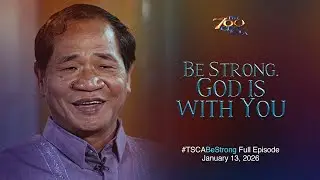 Be Strong. God is with You | #TSCABeStrong Full Episode | January 13, 2026