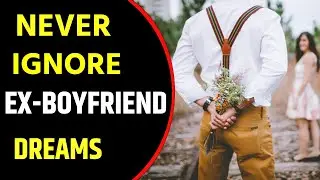 Ex Boyfriend dream meaning | Dreaming of Ex Boyfriend | Ex Boyfriend dreams Interpretation